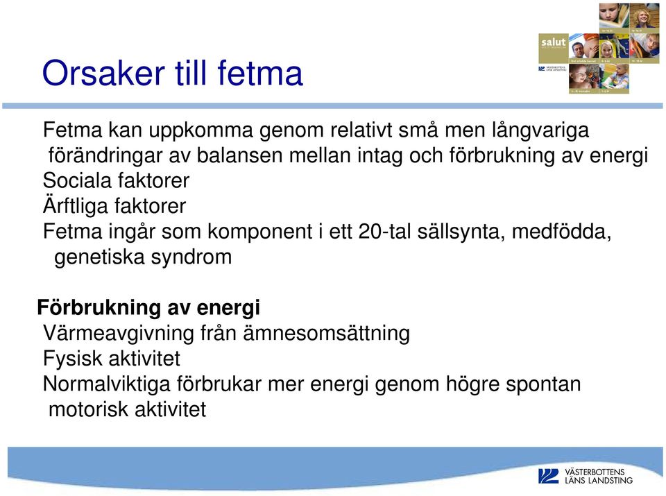 i ett 20-tal sällsynta, medfödda, genetiska syndrom Förbrukning av energi Värmeavgivning från