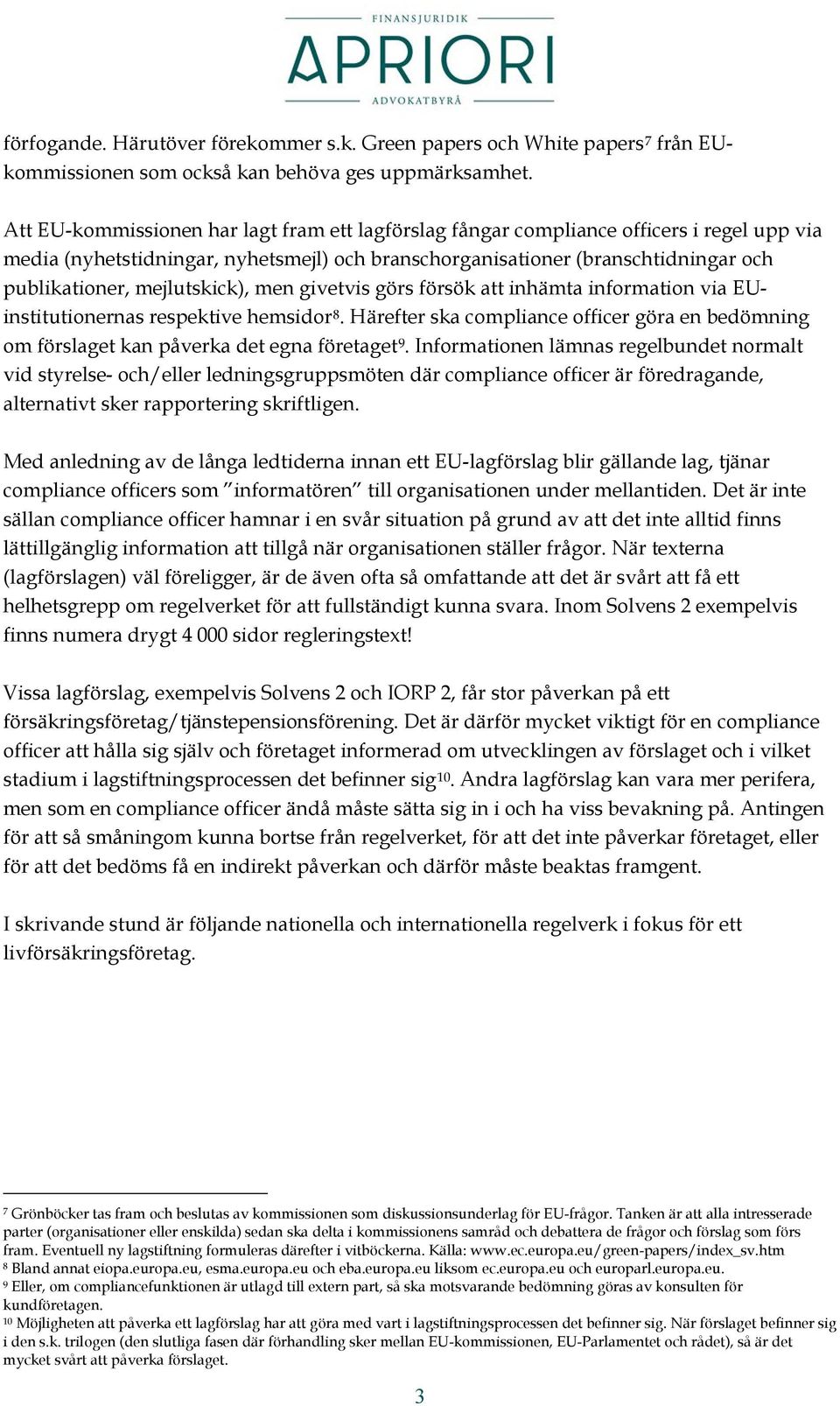 mejlutskick), men givetvis görs försök att inhämta information via EUinstitutionernas respektive hemsidor 8.