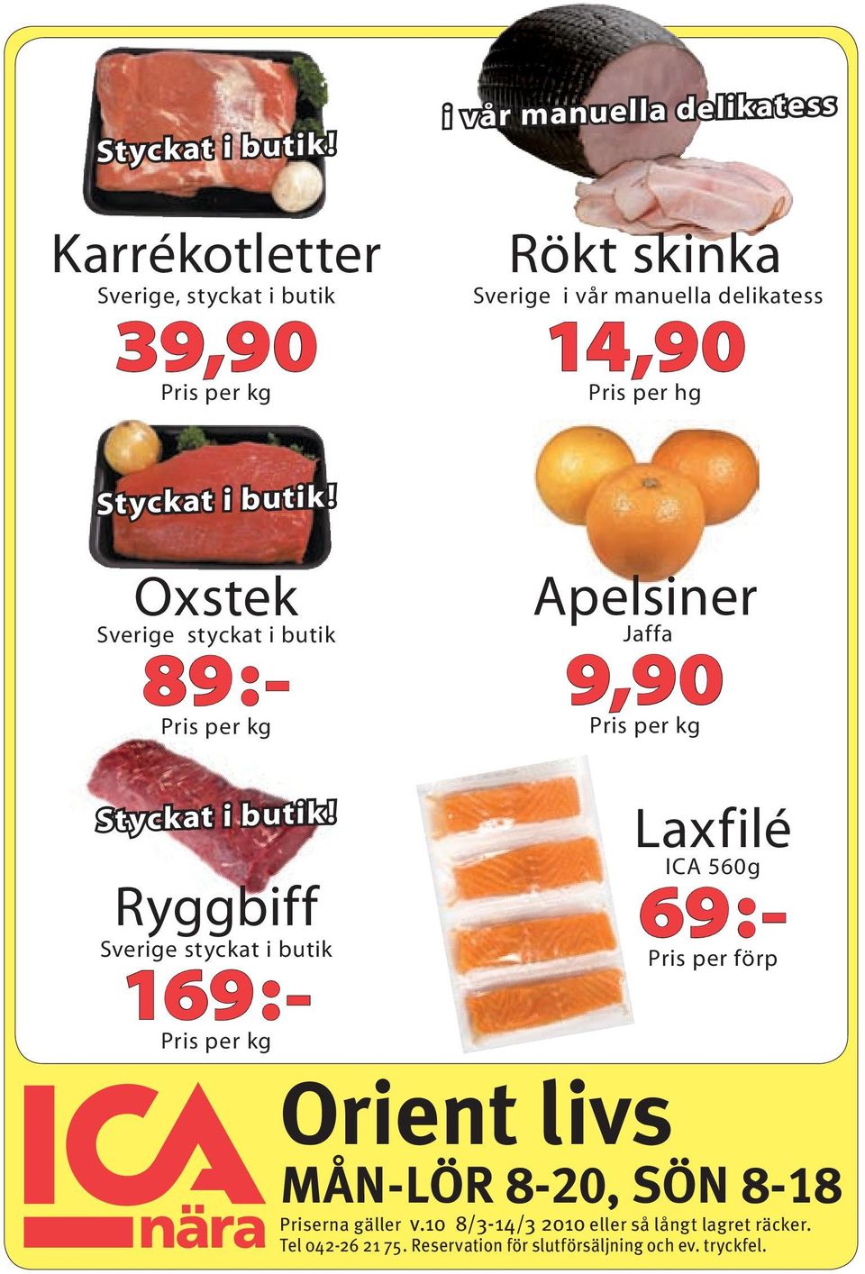 14,90 Pris per hg  Oxstek Sverige styckat i butik 89:- Pris per kg Apelsiner Jaffa 9,90 Pris per kg  Ryggbiff Sverige styckat i butik