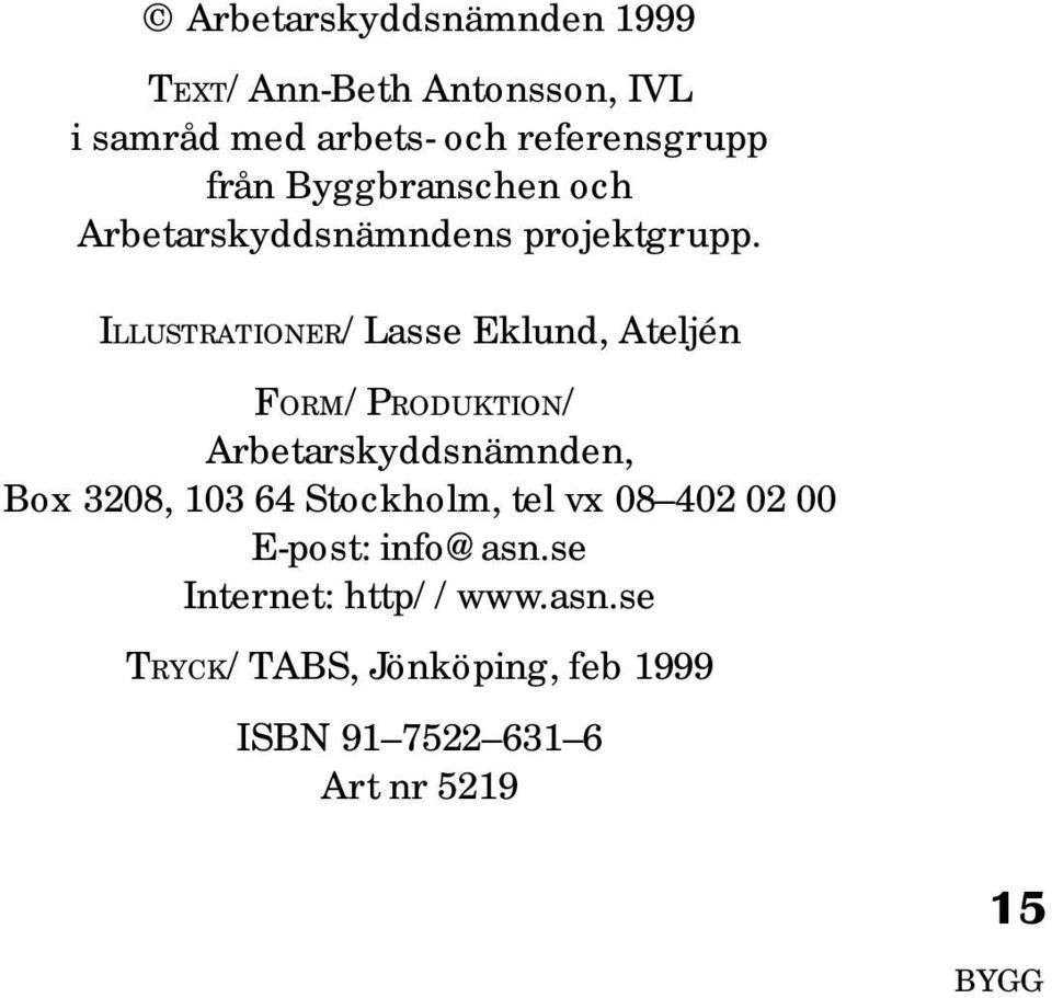 ILLUSTRATIONER/Lasse Eklund, Ateljén FORM/PRODUKTION/ Arbetarskyddsnämnden, Box 3208, 103 64