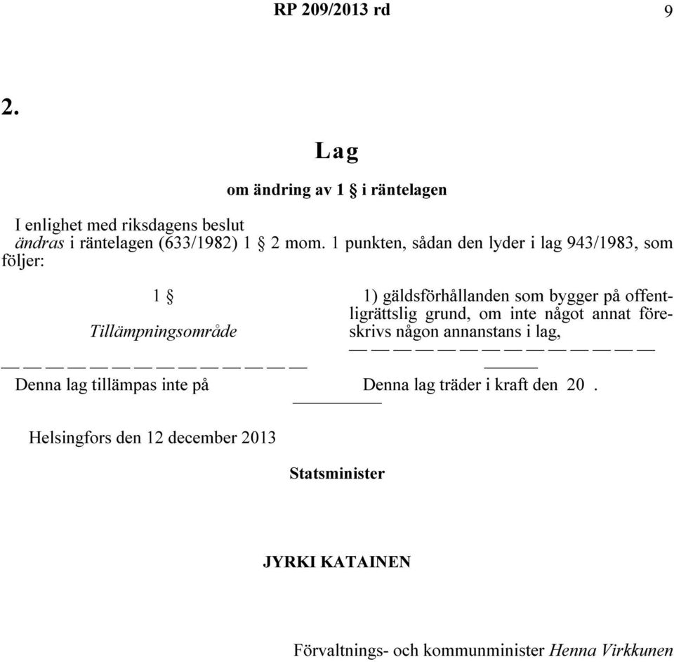 1 punkten, sådan den lyder i lag 943/1983, som följer: 1 1) gäldsförhållanden som bygger på offentligrättslig grund, om