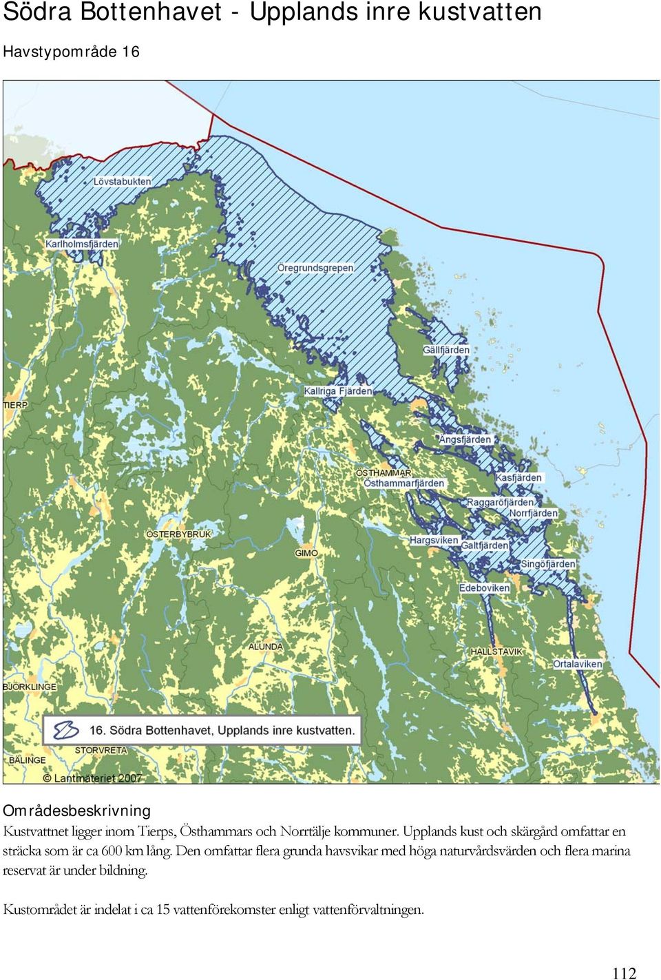 Upplands kust och skärgård omfattar en sträcka som är ca 600 km lång.