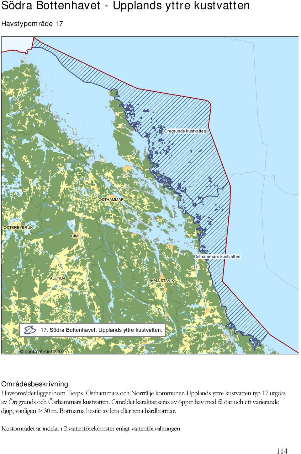 Upplands yttre kustvatten typ 17 utgörs av Öregrunds och Östhammars kustvatten.