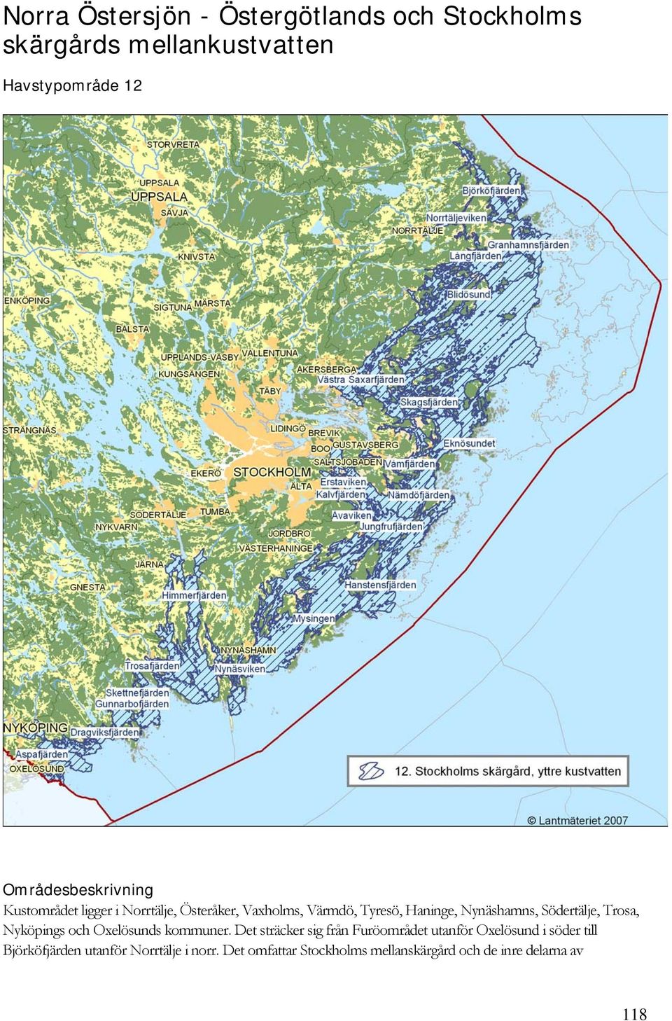 Nynäshamns, Södertälje, Trosa, Nyköpings och Oxelösunds kommuner.