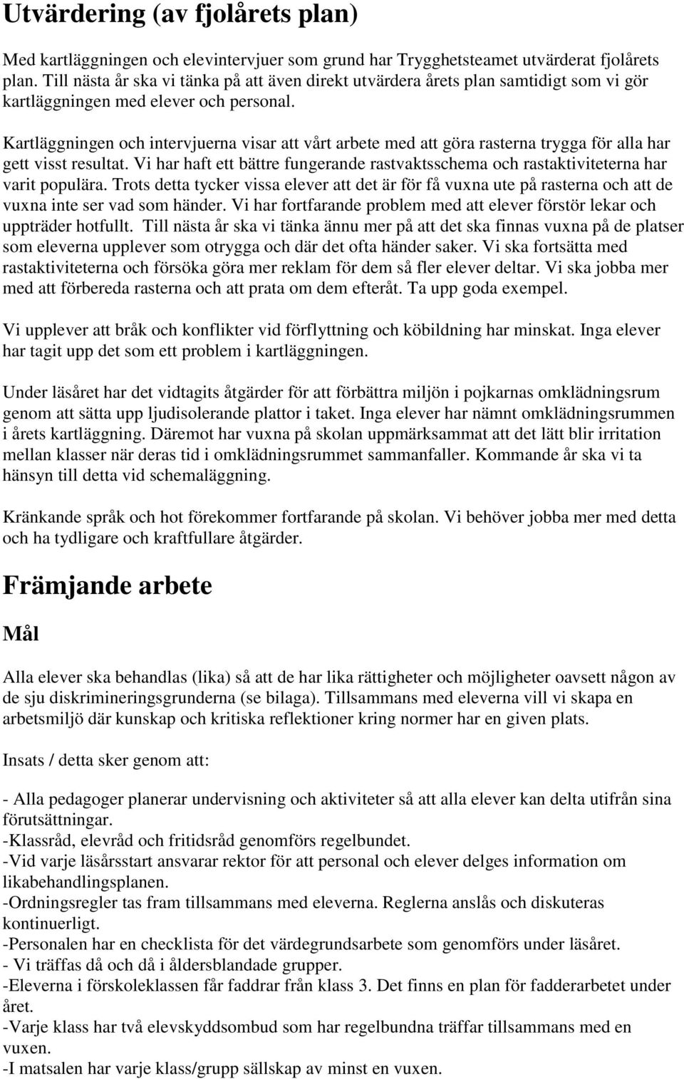 Kartläggningen och intervjuerna visar att vårt arbete med att göra rasterna trygga för alla har gett visst resultat.