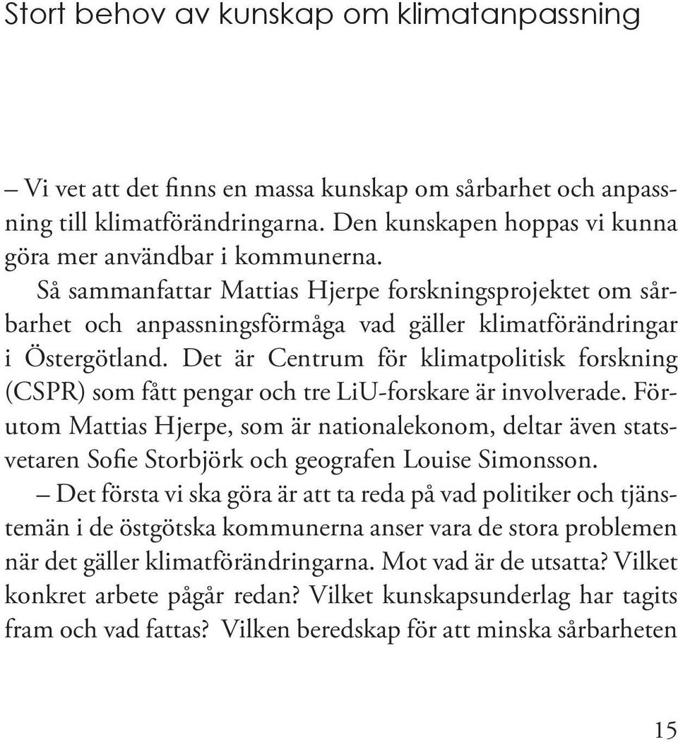 Det är Centrum för klimatpolitisk forskning (CSPR) som fått pengar och tre LiU-forskare är involverade.