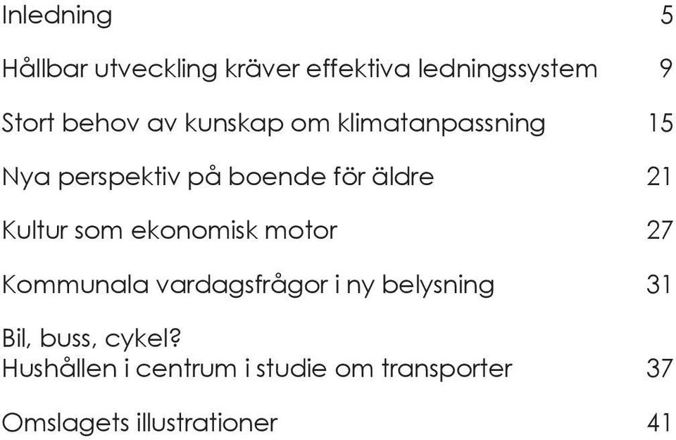 som ekonomisk motor 27 Kommunala vardagsfrågor i ny belysning 31 Bil, buss,