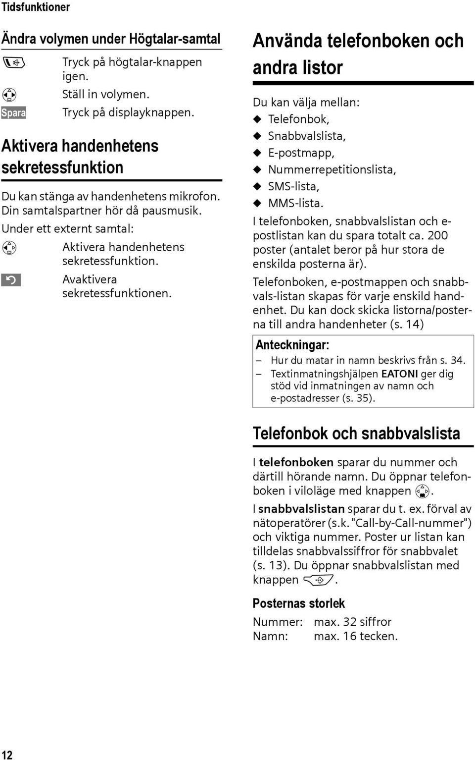 Använda telefonboken och andra listor Du kan välja mellan: u Telefonbok, u Snabbvalslista, u E-postmapp, u Nummerrepetitionslista, u SMS-lista, u MMS-lista.