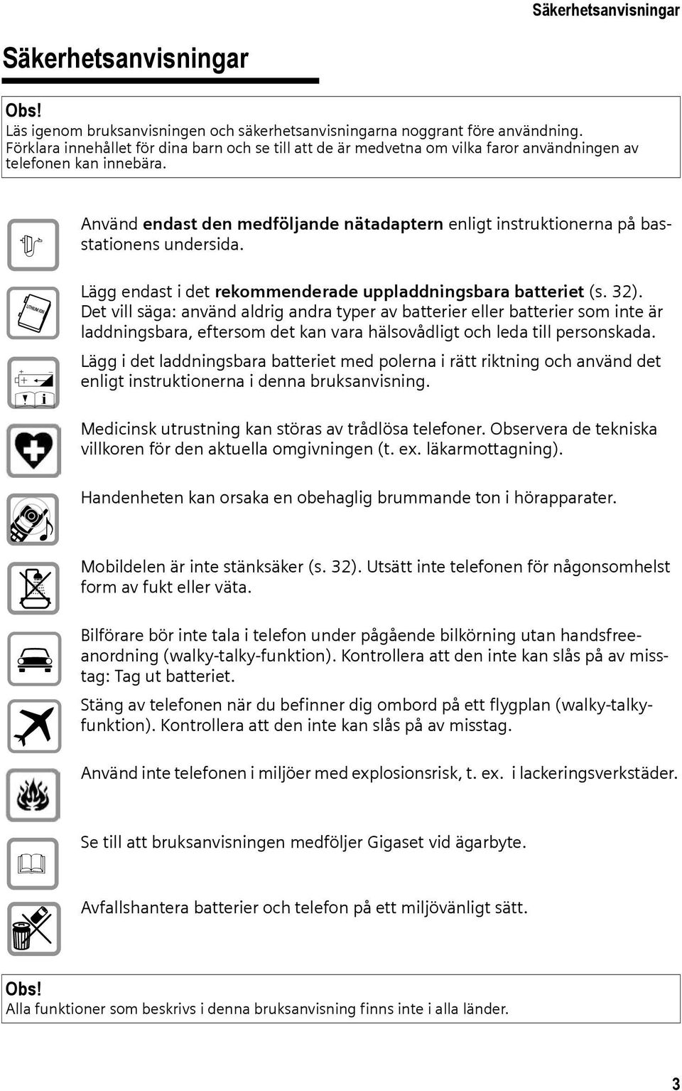 $ Œ Använd endast den medföljande nätadaptern enligt instruktionerna på basstationens undersida. Lägg endast i det rekommenderade uppladdningsbara batteriet (s. 32).