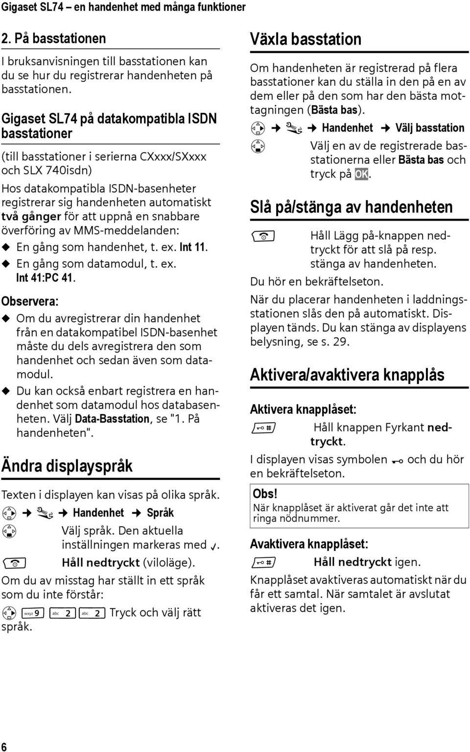 att uppnå en snabbare överföring av MMS-meddelanden: u En gång som handenhet, t. ex. Int 11. u En gång som datamodul, t. ex. Int 41:PC 41.