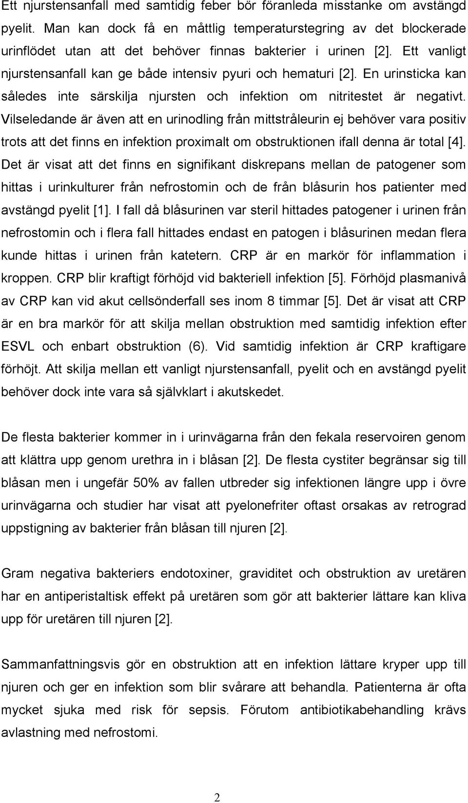 En urinsticka kan således inte särskilja njursten och infektion om nitritestet är negativt.