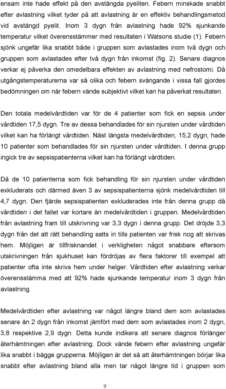 Febern sjönk ungefär lika snabbt både i gruppen som avlastades inom två dygn och gruppen som avlastades efter två dygn från inkomst (fig. 2).