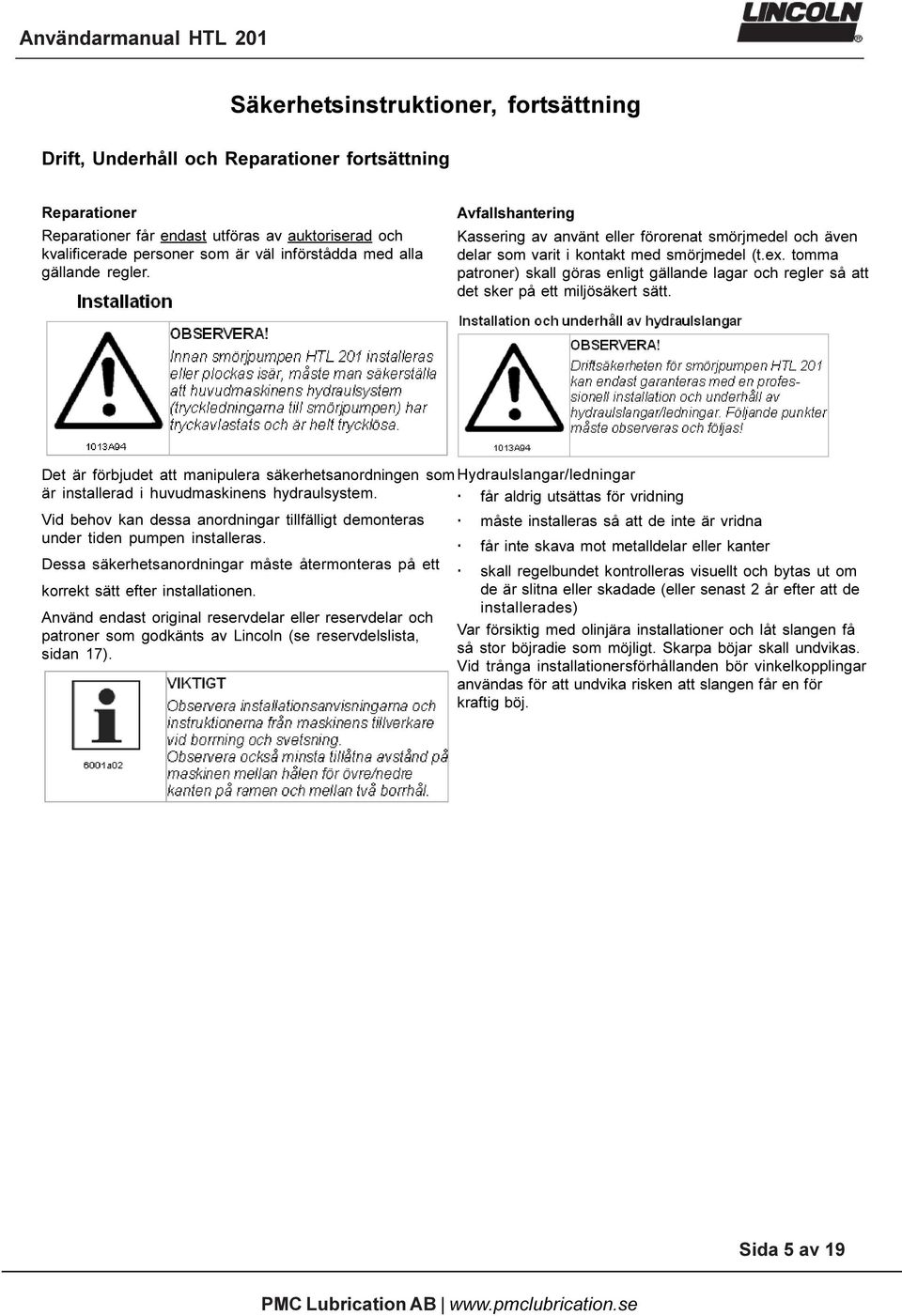 tomma patroner) skall göras enligt gällande lagar och regler så att det sker på ett miljösäkert sätt.