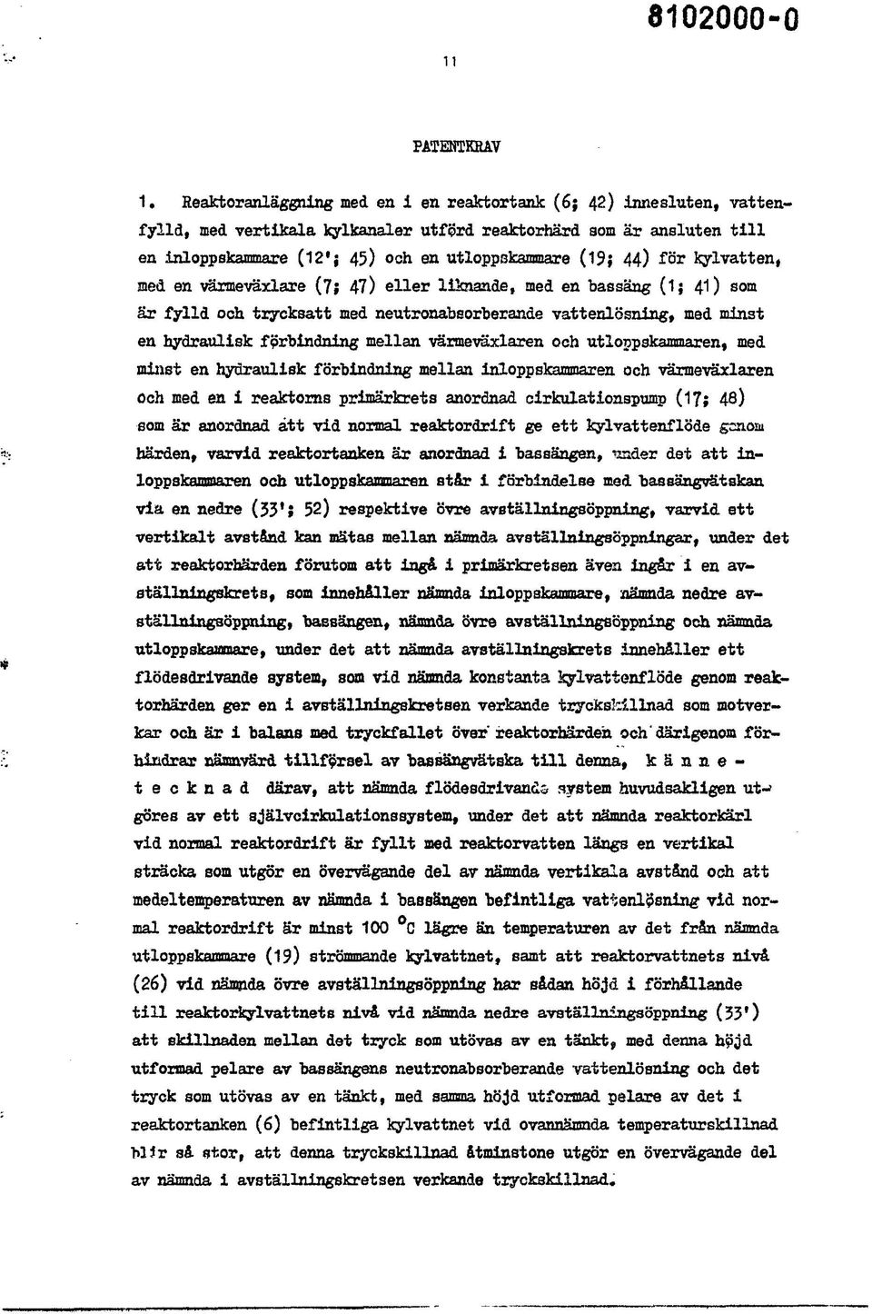 för kylvatten, med en värmeväxlare (7; 47) eller liknande, med en bassäng (1; 41) som är fylld och trycksatt med neutronabsorherande vattenlösning, med minst en hydraulisk förbindning mellan