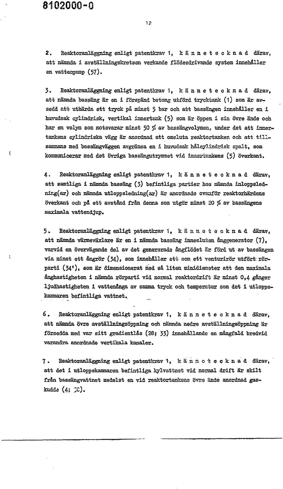 innehåller en i huvudsak cylindrisk, vertikal innertank (5) som är öppen i sin övre ände och har en volym som motsvarar minst 50 av bassängvolymen, under det att innertarskens cylindriska vägg är