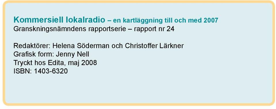 Söderman och Christoffer Lärkner Grafisk form: Jenny Nell Tryckt hos