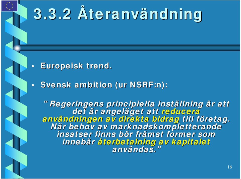 angeläget get att reducera användningen ndningen av direkta bidrag till företag.