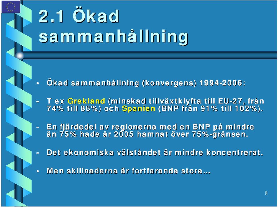 - En fjärdedel av regionerna med en BNP påp mindre än n 75% hade år r 2005 hamnat över 75%-gr