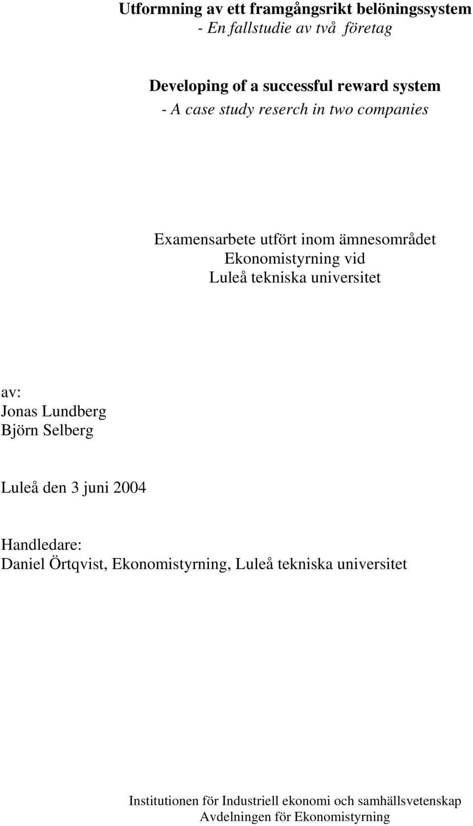 tekniska universitet av: Jonas Lundberg Björn Selberg Luleå den 3 juni 2004 Handledare: Daniel Örtqvist,