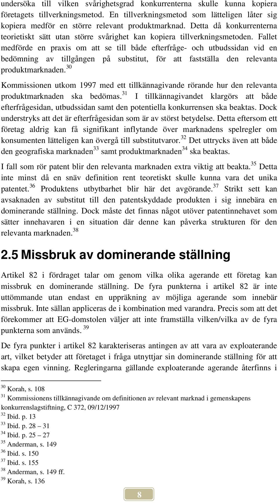 Fallet medförde en praxis om att se till både efterfråge- och utbudssidan vid en bedömning av tillgången på substitut, för att fastställa den relevanta produktmarknaden.