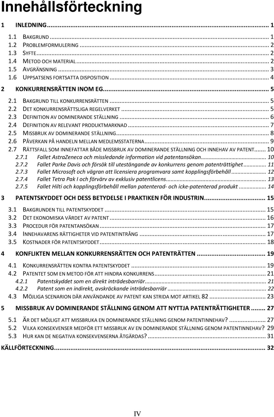 4 DEFINITION AV RELEVANT PRODUKTMARKNAD... 7 2.5 MISSBRUK AV DOMINERANDE STÄLLNING... 8 2.6 PÅVERKAN PÅ HANDELN MELLAN MEDLEMSSTATERNA... 9 2.