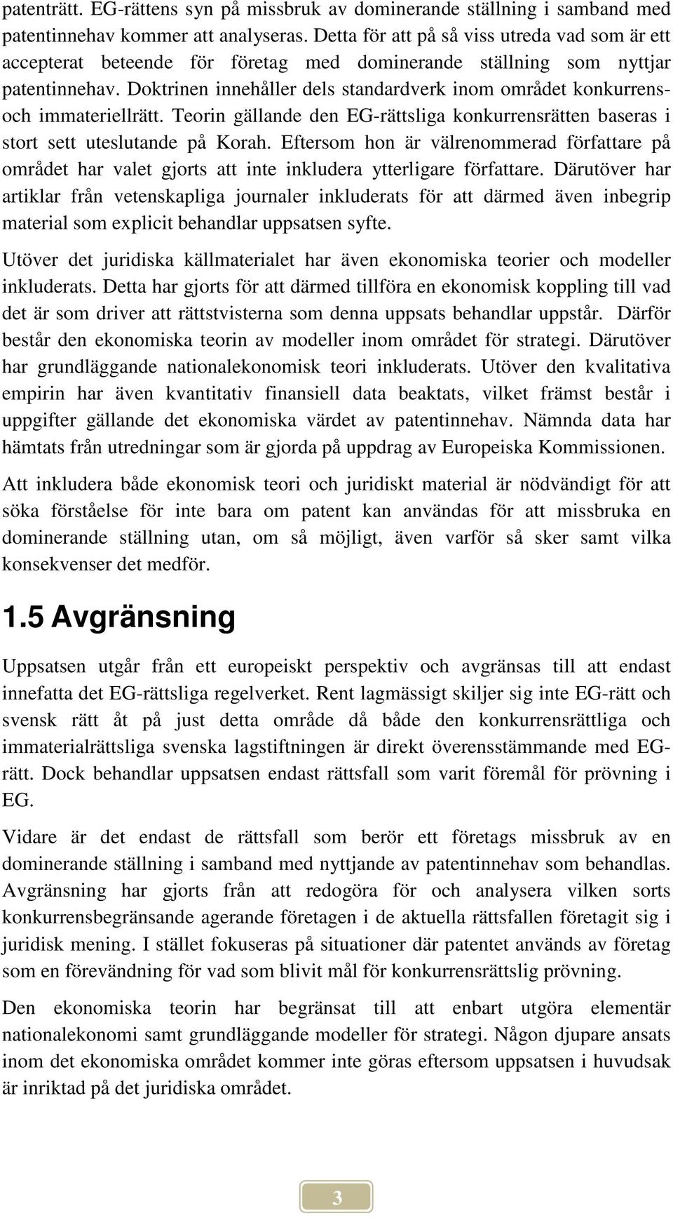 Doktrinen innehåller dels standardverk inom området konkurrensoch immateriellrätt. Teorin gällande den EG-rättsliga konkurrensrätten baseras i stort sett uteslutande på Korah.