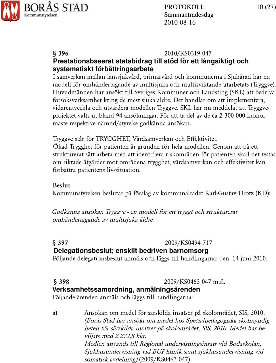 Huvudmännen har ansökt till Sveriges Kommuner och Landsting (SKL) att bedriva försöksverksamhet kring de mest sjuka äldre.