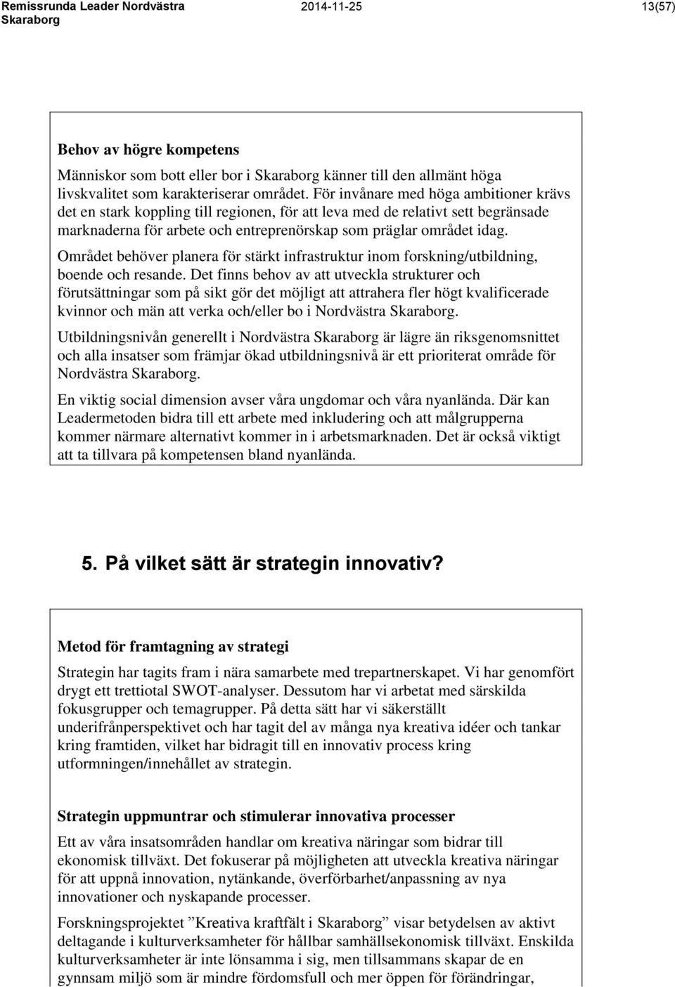 Området behöver planera för stärkt infrastruktur inom forskning/utbildning, boende och resande.