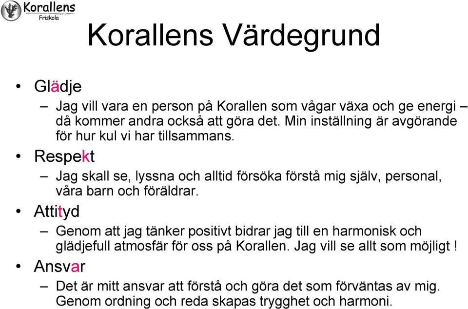 Respekt Jag skall se, lyssna och alltid försöka förstå mig själv, personal, våra barn och föräldrar.