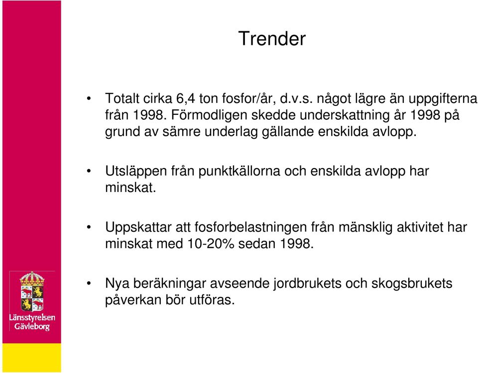 Utsläppen från punktkällorna och enskilda avlopp har minskat.