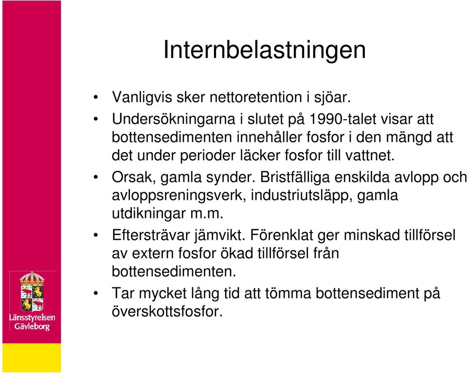 läcker fosfor till vattnet. Orsak, gamla synder.