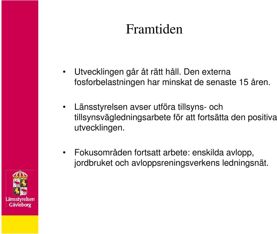 Länsstyrelsen avser utföra tillsyns- och tillsynsvägledningsarbete för att