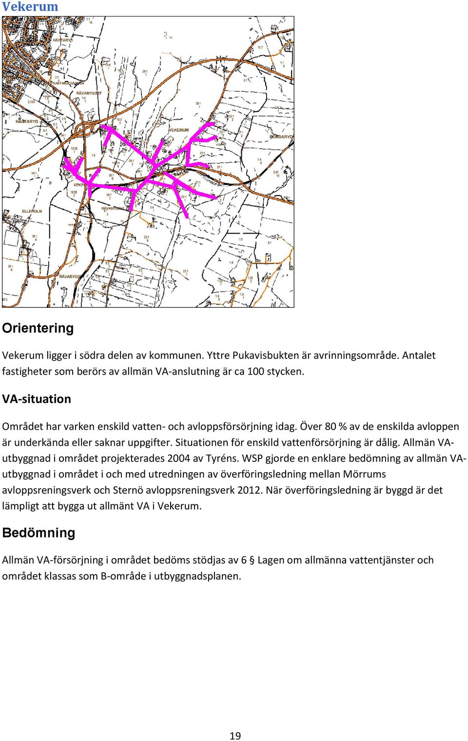 Allmän VAutbyggnad i området projekterades 2004 av Tyréns.