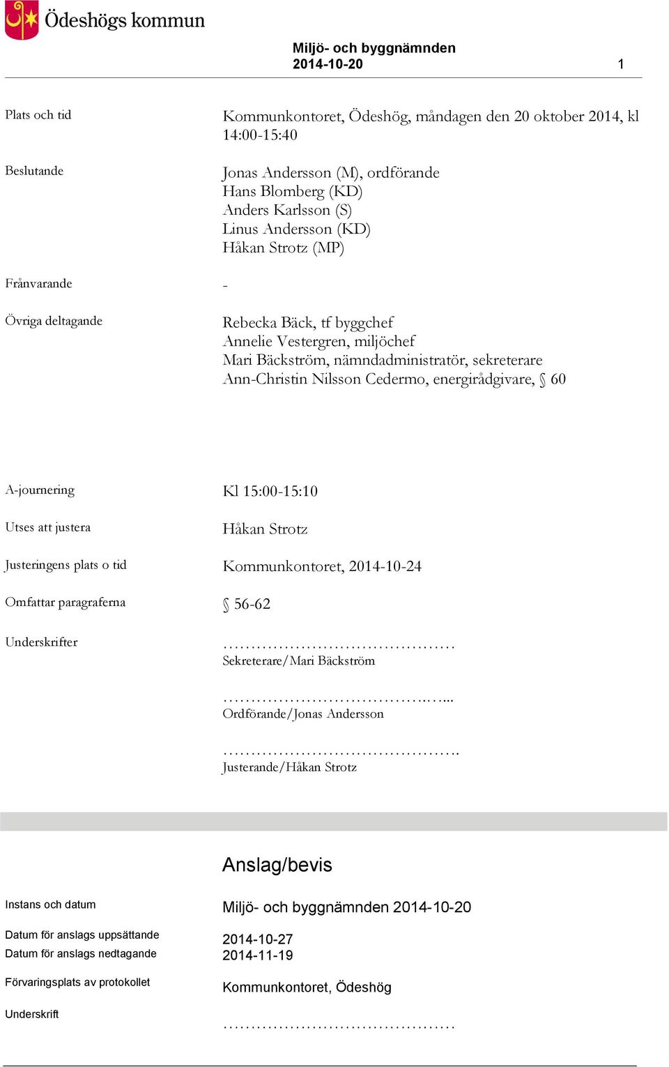 energirådgivare, 60 A-journering Kl 15:00-15:10 Utses att justera Håkan Strotz Justeringens plats o tid Kommunkontoret, 2014-10-24 Omfattar paragraferna 56-62 Underskrifter Sekreterare/Mari Bäckström.