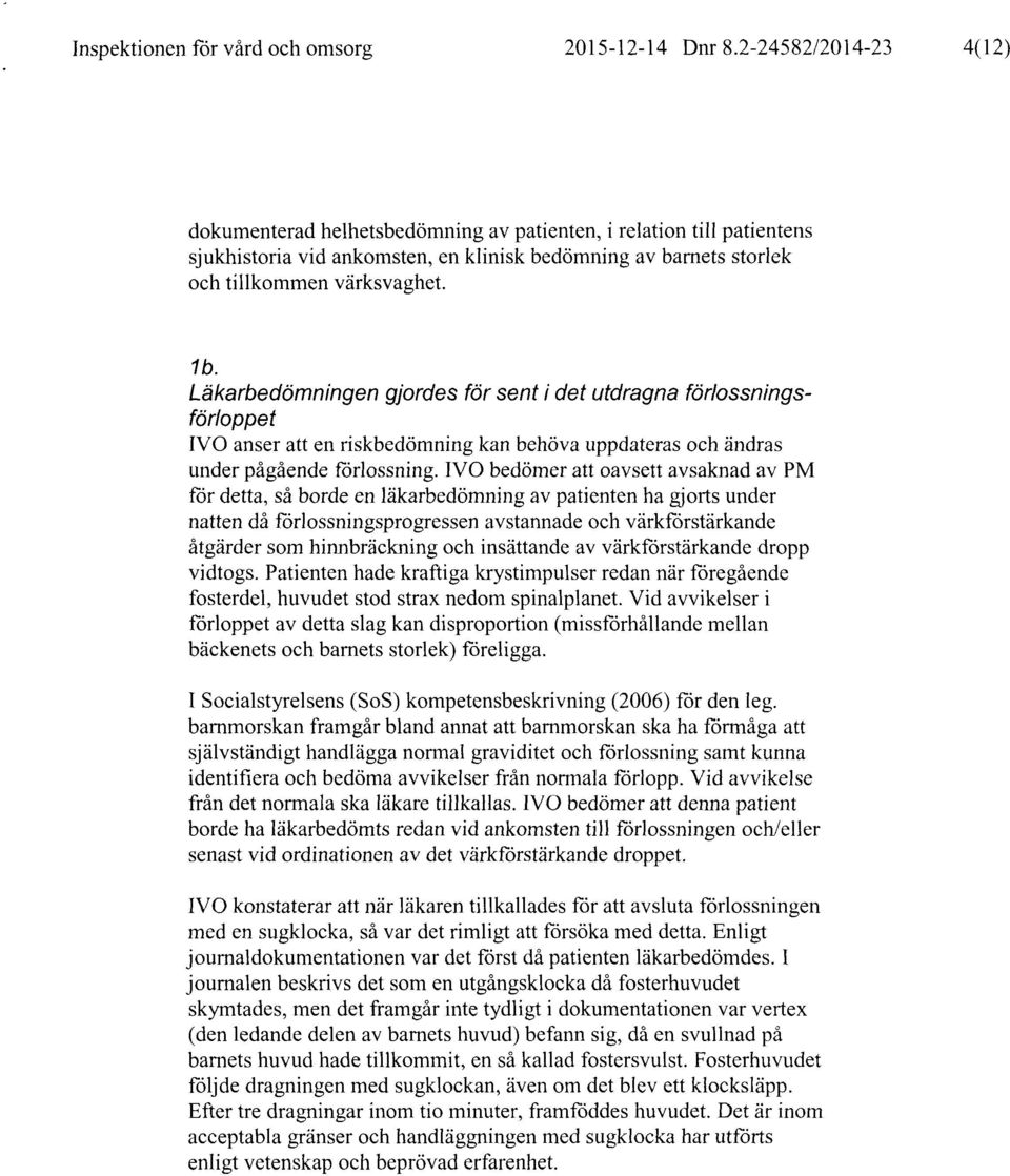 Läkarbedömningen gjordes för sent i det utdragna förlossningsförloppet IVO anser att en riskbedömning kan behöva uppdateras och ändras under pågående förlossning.