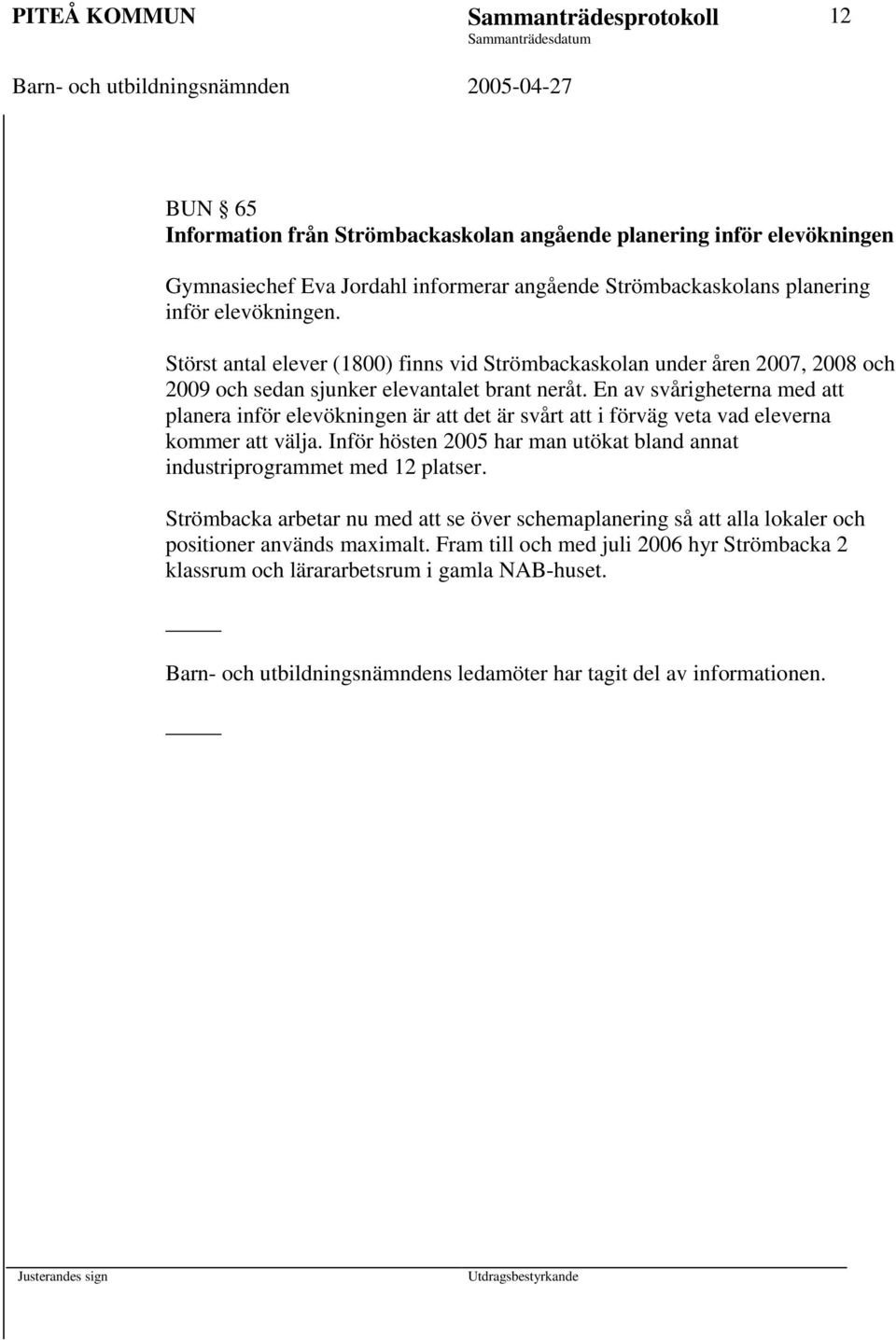 En av svårigheterna med att planera inför elevökningen är att det är svårt att i förväg veta vad eleverna kommer att välja.