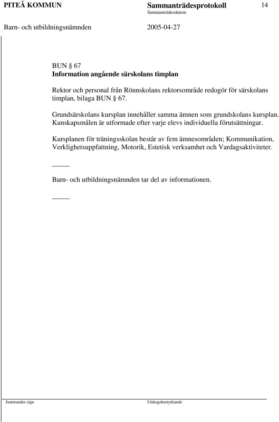 Kunskapsmålen är utformade efter varje elevs individuella förutsättningar.