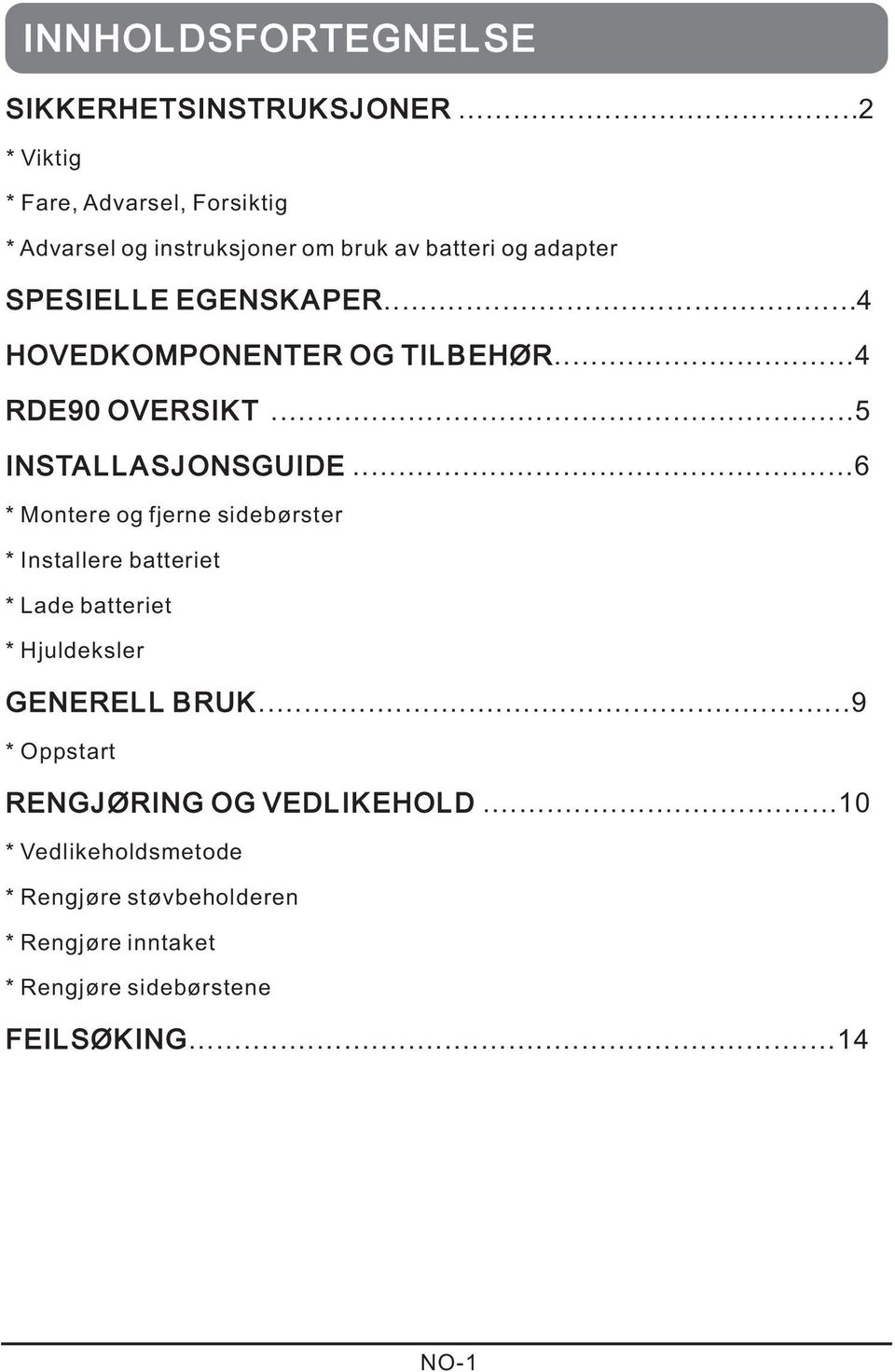 ..4 HOVEDK OMPONENTER OG TIL B EHØR...4 RDE90 OVERSIKT...5 INSTALLASJONSGUIDE.