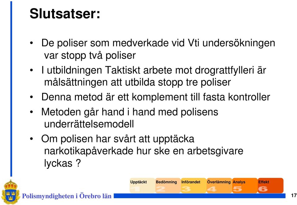 poliser Denna metod är ett komplement till fasta kontroller Metoden går hand i hand med