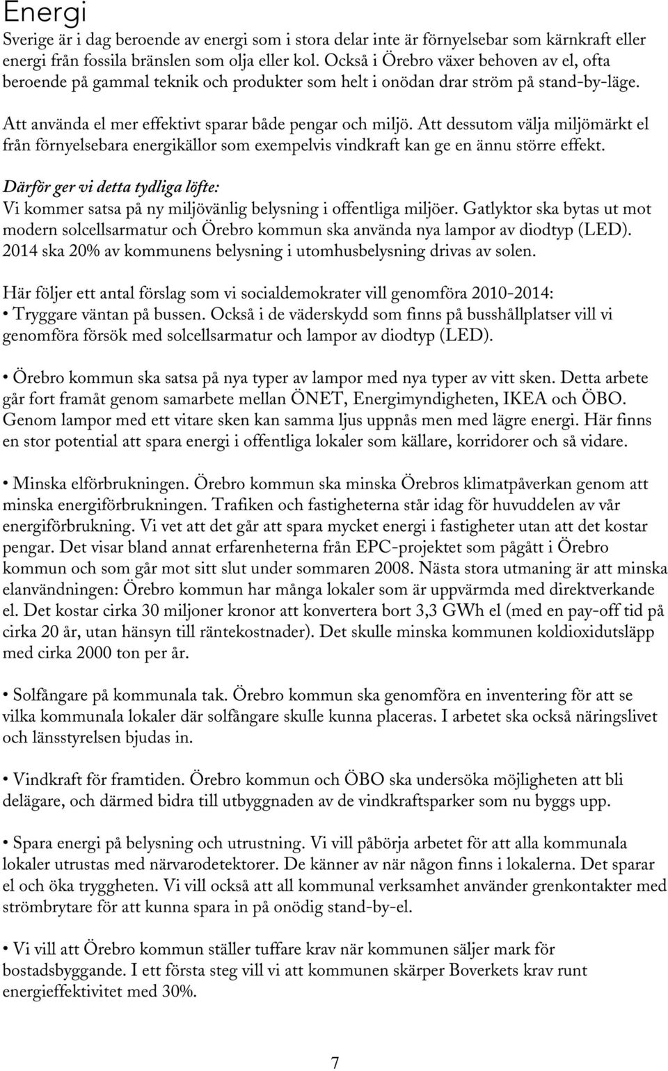 Att dessutom välja miljömärkt el från förnyelsebara energikällor som exempelvis vindkraft kan ge en ännu större effekt.