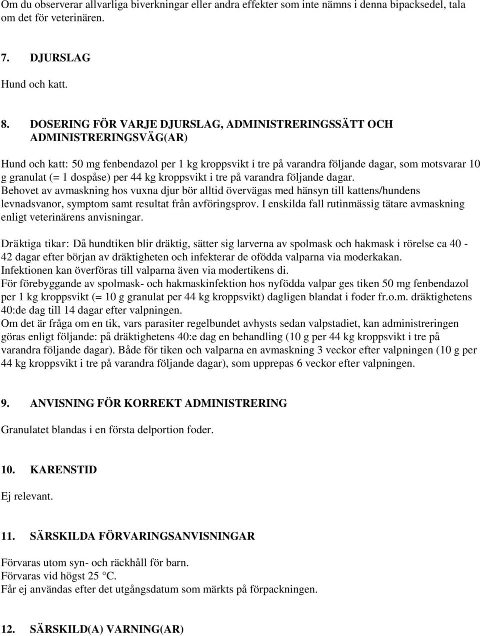 dospåse) per 44 kg kroppsvikt i tre på varandra följande dagar.