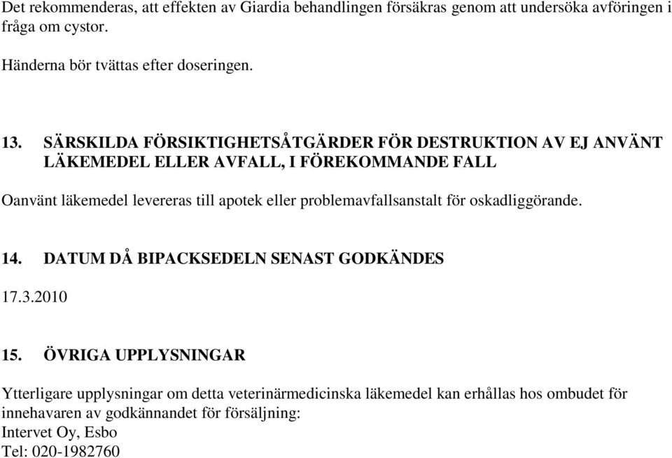 SÄRSKILDA FÖRSIKTIGHETSÅTGÄRDER FÖR DESTRUKTION AV EJ ANVÄNT LÄKEMEDEL ELLER AVFALL, I FÖREKOMMANDE FALL Oanvänt läkemedel levereras till apotek eller