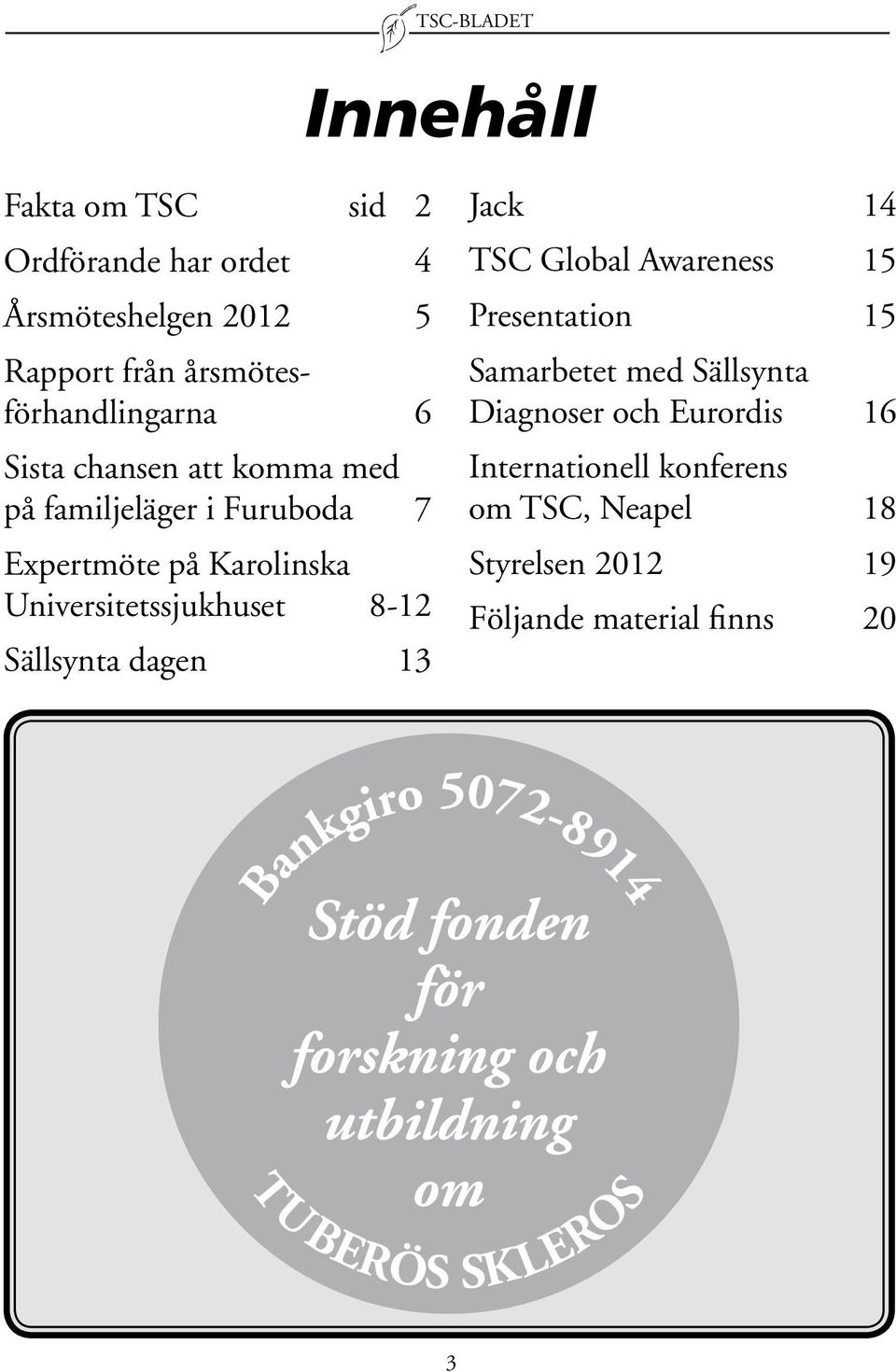 Karolinska Universitetssjukhuset 8-12 Sällsynta dagen 13 Jack 14 TSC Global Awareness 15 Presentation 15