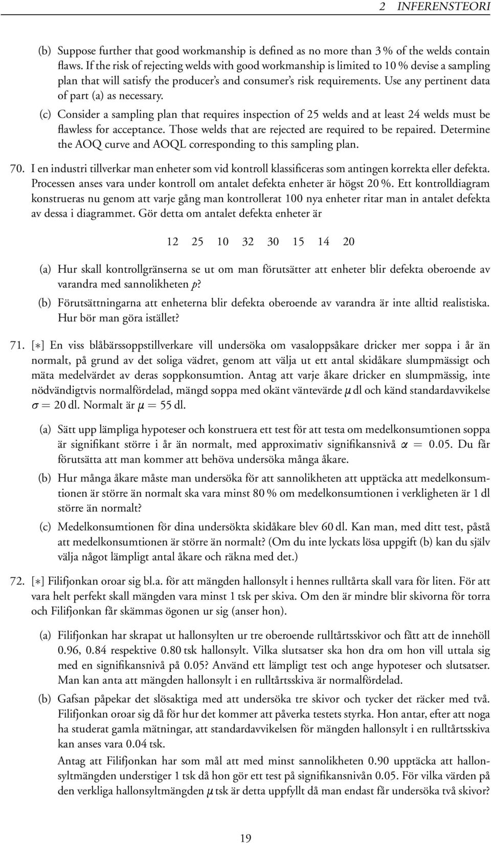 Use any pertinent data of part (a) as necessary. (c) Consider a sampling plan that requires inspection of 25 welds and at least 24 welds must be flawless for acceptance.