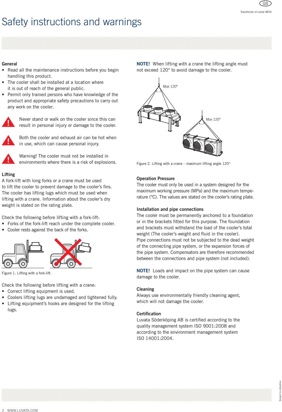 Permit only trained persons who have knowledge of the product and appropriate safety precautions to carry out any work on the cooler.