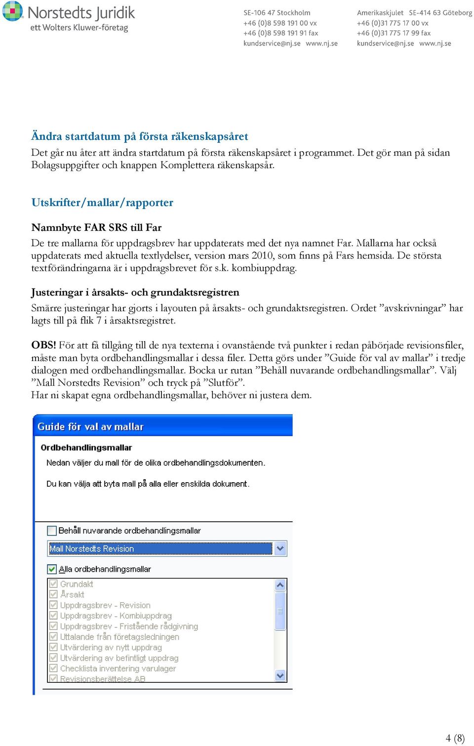 Mallarna har också uppdaterats med aktuella textlydelser, version mars 2010, som finns på Fars hemsida. De största textförändringarna är i uppdragsbrevet för s.k. kombiuppdrag.