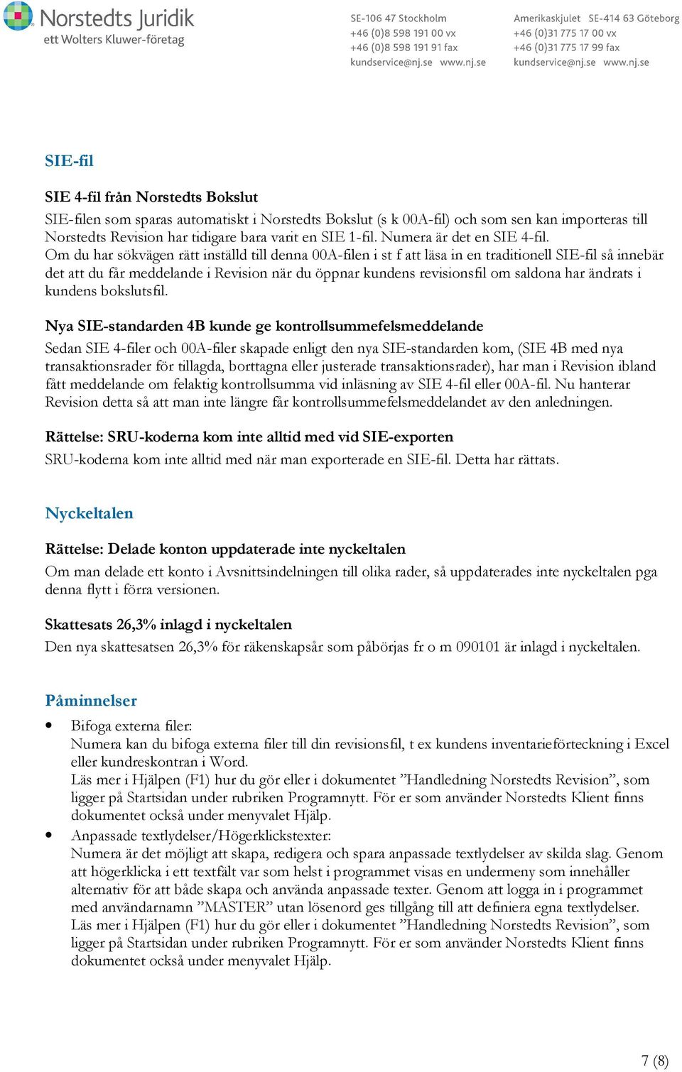 Om du har sökvägen rätt inställd till denna 00A-filen i st f att läsa in en traditionell SIE-fil så innebär det att du får meddelande i Revision när du öppnar kundens revisionsfil om saldona har