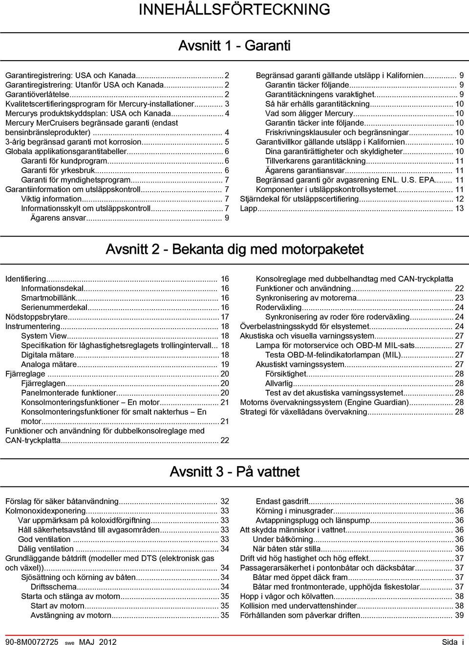 .. 4 3 årig begränsad garanti mot korrosion... 5 Globala applikationsgarantitabeller... 6 Garanti för kundprogram... 6 Garanti för yrkesbruk... 6 Garanti för myndighetsprogram.