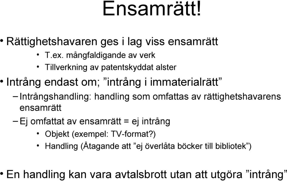 Intrångshandling: handling som omfattas av rättighetshavarens ensamrätt Ej omfattat av ensamrätt = ej