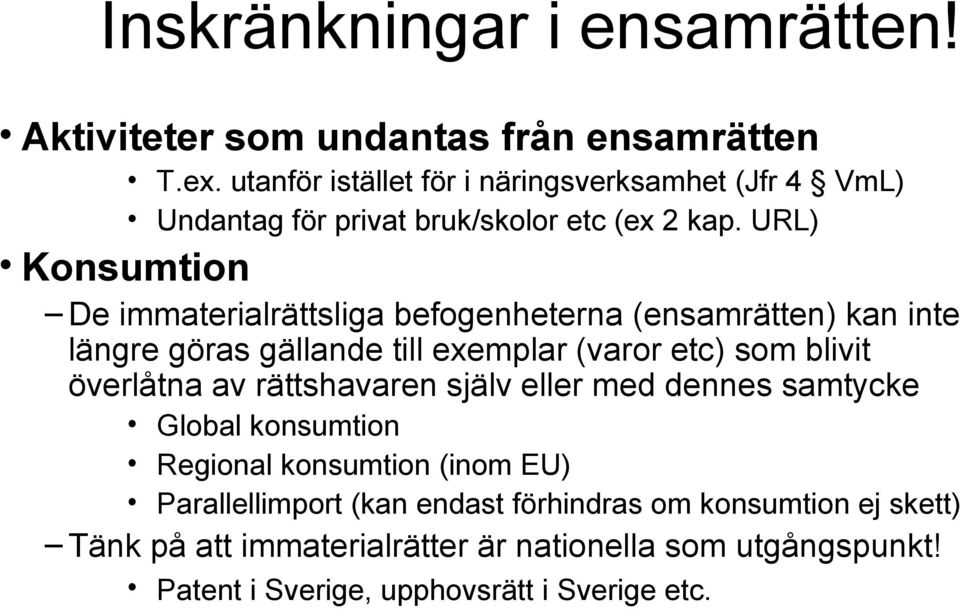 URL) Konsumtion De immaterialrättsliga befogenheterna (ensamrätten) kan inte längre göras gällande till exemplar (varor etc) som blivit överlåtna